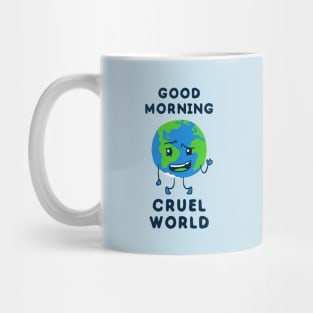 Good Morning Cruel World Mug